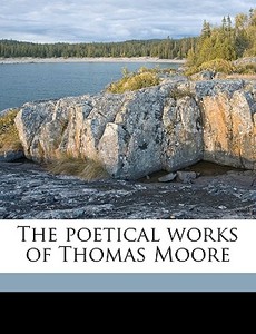 The Poetical Works Of Thomas Moore di Thomas Moore edito da Nabu Press