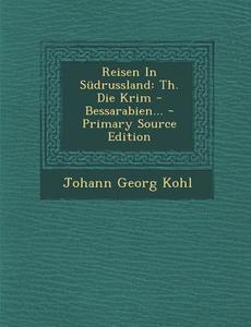 Reisen in Sudrussland: Th. Die Krim - Bessarabien... - Primary Source Edition di Johann Georg Kohl edito da Nabu Press