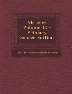 Ale Verk Volume 10 - Primary Source Edition di 1835-1917 Mendele Mokher Sefarim edito da Nabu Press