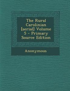 The Rural Carolinian [Serial] Volume 5 - Primary Source Edition di Anonymous edito da Nabu Press