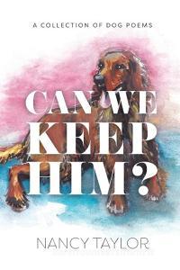 Can We Keep Him? di Nancy Taylor edito da Blurb