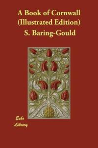 A Book of Cornwall (Illustrated Edition) di Sabine Baring-Gould edito da ECHO LIB