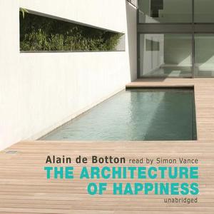 The Architecture of Happiness di Alain de Botton, Simon Vance edito da Blackstone Audiobooks