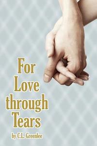 For Love Through Tears di C. L. Greenlee edito da AuthorHouse