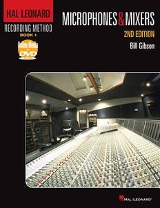 Hal Leonard Recording Method Book 1: Microphones & Mixers [With DVD ROM] di Bill Gibson edito da HAL LEONARD BOOKS