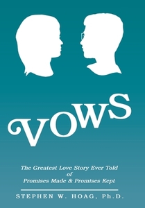 Vows: The Greatest Love Story Ever Told di STEPHEN HOAG PH.D. edito da Lightning Source Uk Ltd