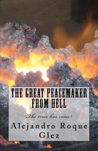 The Great Peacemaker from Hell di Alejandro Roque Glez edito da Createspace