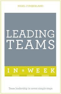 Leading Teams In A Week di Nigel Cumberland edito da John Murray Press