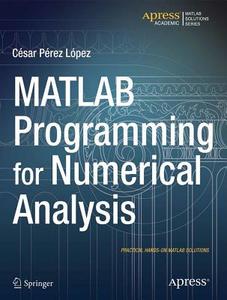 MATLAB Programming for Numerical Analysis di Cesar Lopez edito da APRESS L.P.