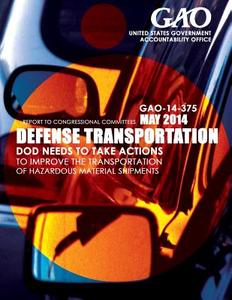 Defense Transportation: Dod Needs to Take Actions to Improve the Transportation of Hazardous Material Shipments di United States Government Accountability edito da Createspace