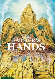 The Father's Hands di Susan G. Kabelitz edito da Xlibris