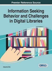 Information Seeking Behavior and Challenges in Digital Libraries edito da Information Science Reference