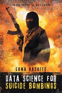 Data Science for Suicide Bombings di Sana Rasheed edito da iUniverse
