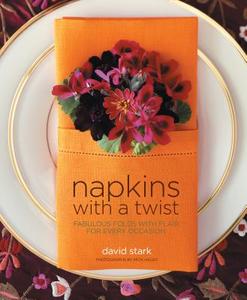 Napkins With A Twist di David Stark edito da Artisan