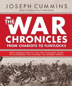 The War Chronicles: From Chariots to Flintlocks: New Perspectives on the Two Thousand Years of Bloodshed That Shaped the Modern World di Joseph Cummins edito da Fair Winds Press (MA)