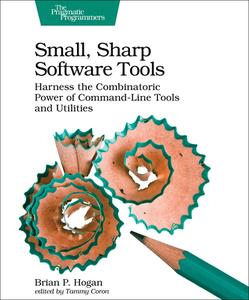 Small, Sharp, Software Tools di Brian Hogan edito da O'Reilly UK Ltd.