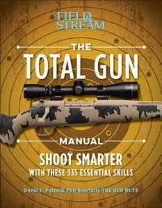 The Total Gun Manual (Paperback Edition) di David E Petzal, Phil Bourjaily, The Editors of Field & Stream edito da Weldon Owen, Incorporated