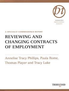 Reviewing and Changing Contracts of Employment: A Specially Commissioned Report di Annelise Phillips, Thomas Player, Paula Rome edito da THOROGOOD PUB LTD