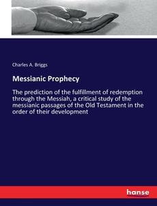 Messianic Prophecy di Charles A. Briggs edito da hansebooks
