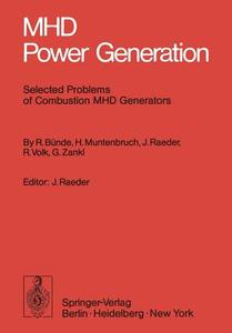 MHD Power Generation di R. Bünde, H. Muntenbruch, J. Raeder, R. Volk, G. Zankl edito da Springer Berlin Heidelberg