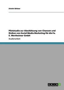 Pilotstudie zur Abschätzung von Chancen und Risiken von Social Media Marketing für die Fa. E. Wertheimer GmbH di Dimitri Bittner edito da GRIN Publishing