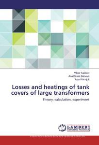 Losses and heatings of tank covers of large transformers di Viktor Ivankov, Anastasiia Basova, Ivan Khimjuk edito da LAP Lambert Academic Publishing