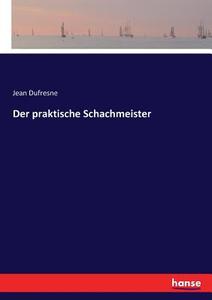 Der praktische Schachmeister di Jean Dufresne edito da hansebooks
