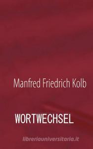 wortwechsel di Manfred F. Kolb edito da Books on Demand