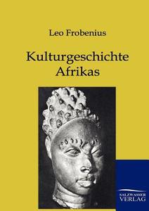 Kulturgeschichte Afrikas di Leo Frobenius edito da TP Verone Publishing