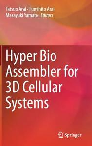 Hyper Bio Assembler for 3D Cellular Systems di Tatsuo Arai edito da Springer