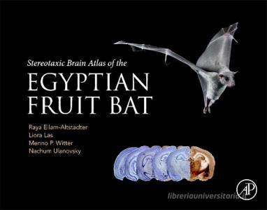 Stereotaxic Brain Atlas of the Egyptian Fruit Bat di Raya Eilam, Liora Las, Menno Witter edito da ACADEMIC PR INC