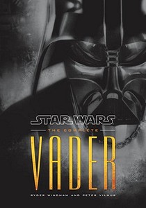 Star Wars: The Complete Vader di Ryder Windham, Peter Vilmur edito da DELREY TRADE
