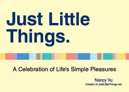 Just Little Things: A Celebration of Life's Simple Pleasures di Nancy Vu edito da PERIGEE BOOKS