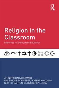 Religion in the Classroom di Jennifer Hauver James edito da Routledge