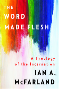 The Word Made Flesh di Ian A. Mcfarland edito da Westminster/John Knox Press,U.S.