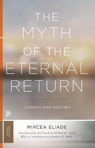 Myth of the Eternal Return di Mircea Eliade edito da Princeton Univers. Press