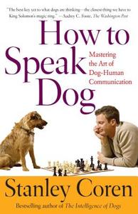 How to Speak Dog di Stanley Coren edito da TOUCHSTONE PR