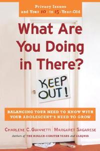 What Are You Doing in There?: Balancing Your Need to Know with Your Adolsecent's Need to Grow di Charlene C. Giannetti, Michael J. Kollins, Margaret Sagarese edito da Harmony