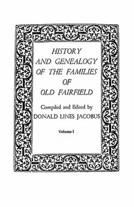History and Genealogy of the Families of Old Fairfield. In three books. Volume I edito da Clearfield