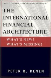 The International Financial Architecture - What`s New? What`s Missing? di Peter Kenen edito da Peterson Institute for International Economics