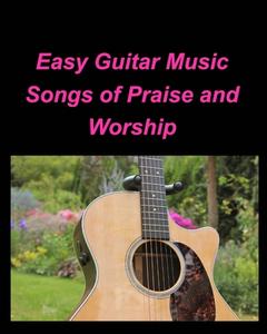 Easy Guitar Music Songs Of Praise And Worship di Taylor Mary Taylor edito da Blurb