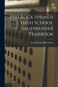 1950 Rock Springs High School Sagebrusher Yearbook edito da LIGHTNING SOURCE INC