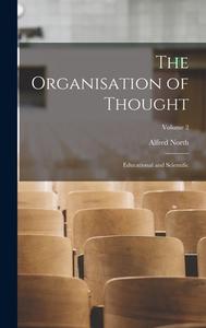 The Organisation of Thought: Educational and Scientific; Volume 2 di Alfred North Whitehead edito da LEGARE STREET PR