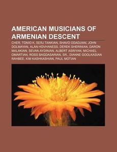 American Musicians Of Armenian Descent: di Source Wikipedia edito da Books LLC, Wiki Series
