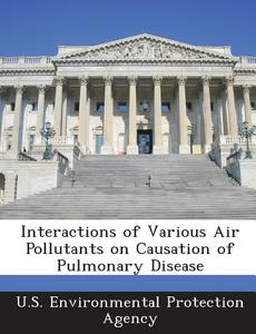 Interactions Of Various Air Pollutants On Causation Of Pulmonary Disease edito da Bibliogov