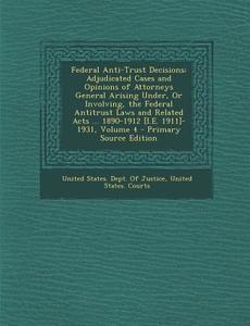 Federal Anti-Trust Decisions: Adjudicated Cases and Opinions of Attorneys General Arising Under, or Involving, the Federal Antitrust Laws and Relate edito da Nabu Press