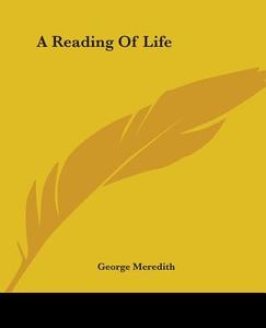 A Reading Of Life di George Meredith edito da Kessinger Publishing Co