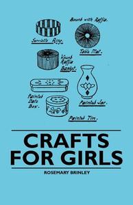 Crafts for Girls di Rosemary Brinley edito da Koteliansky Press