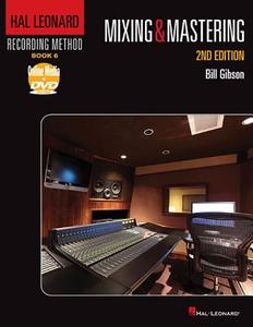 Hal Leonard Recording Method Book 6: Mixing & Mastering di Bill Gibson edito da HAL LEONARD BOOKS