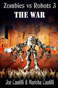 Zombies vs. Robots 3 the War di Joseph Cautilli, Marisha Cautilli edito da Createspace